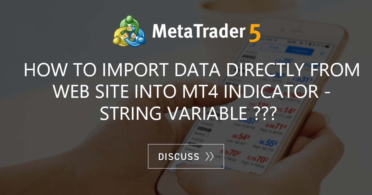 How to import data directly from Web Site into MT4 indicator STRING