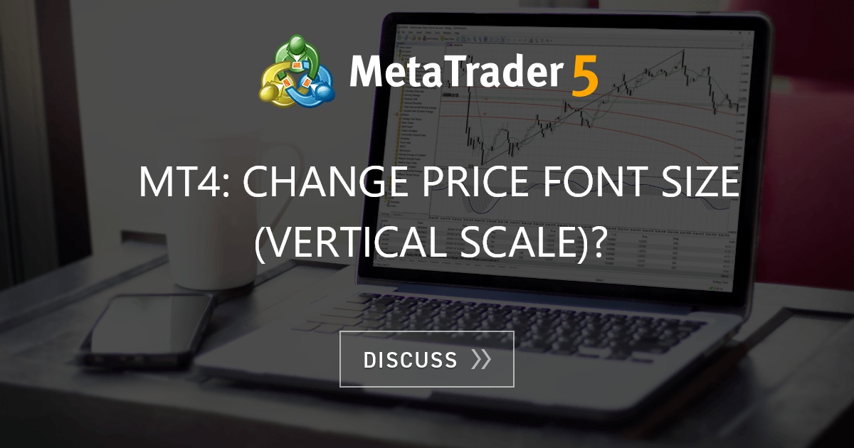 MT4: change price font size (vertical scale)? - MT4 - MQL4 and