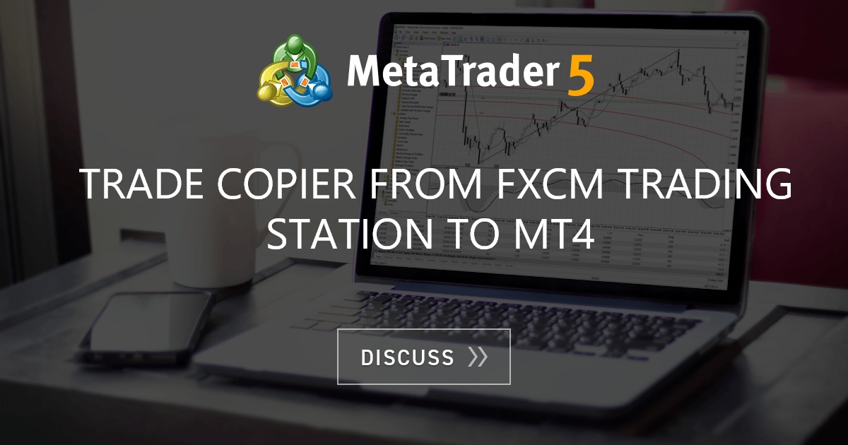 Trade Copier From Fxcm Trading Station To Mt4 Trade Fx Mql4 And