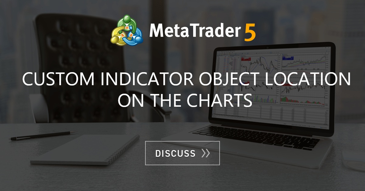 custom indicator object location on the charts - Indices - MQL4 and