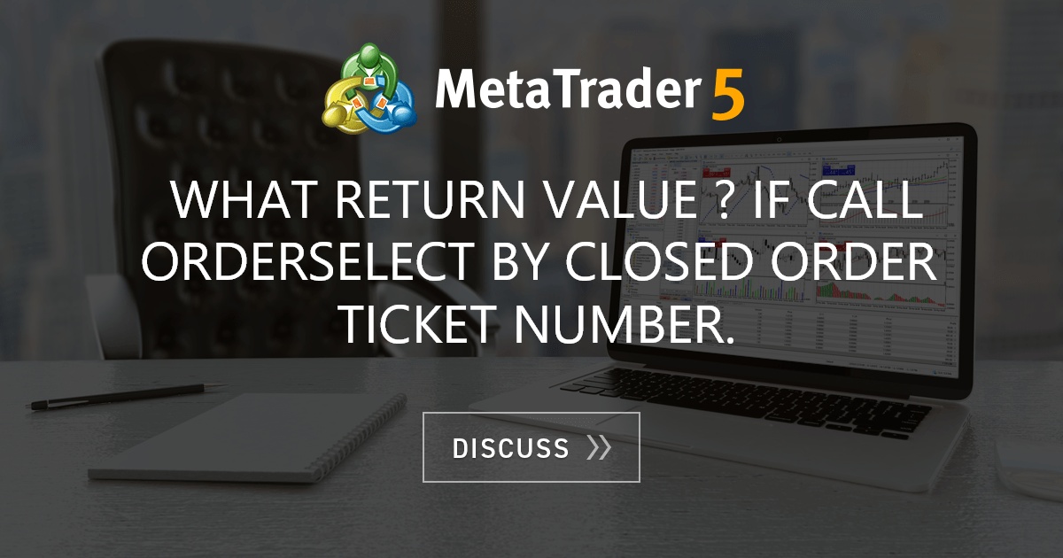 what-return-value-if-call-orderselect-by-closed-order-ticket-number