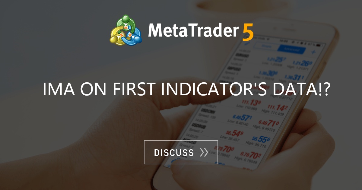 iMA on first indicator's data!? - MT4 - MQL4 and MetaTrader 4 - MQL4 programming forum