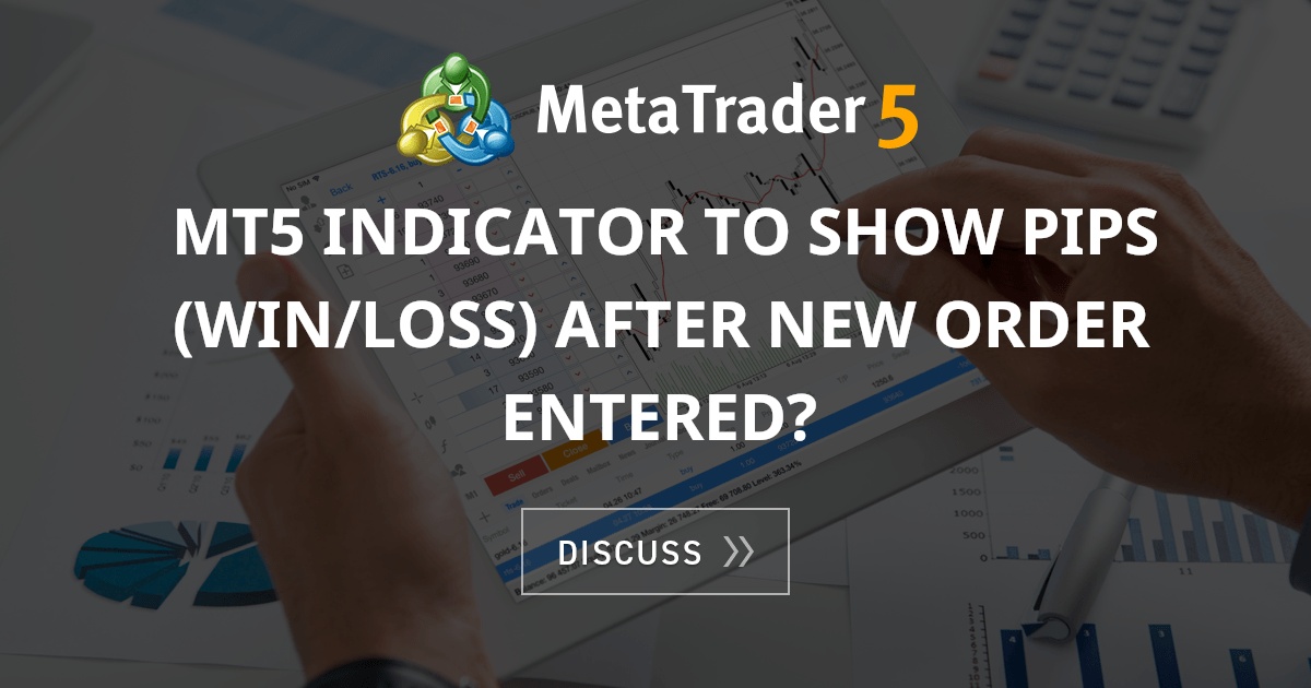 MT5 Indicator To Show Pips (win/loss) After New Order Entered? - Pips