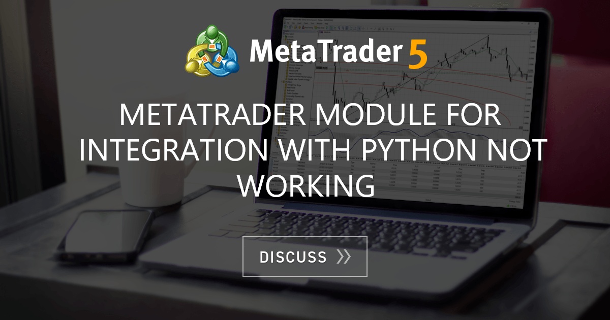 metatrader-module-for-integration-with-python-not-working-metatrader