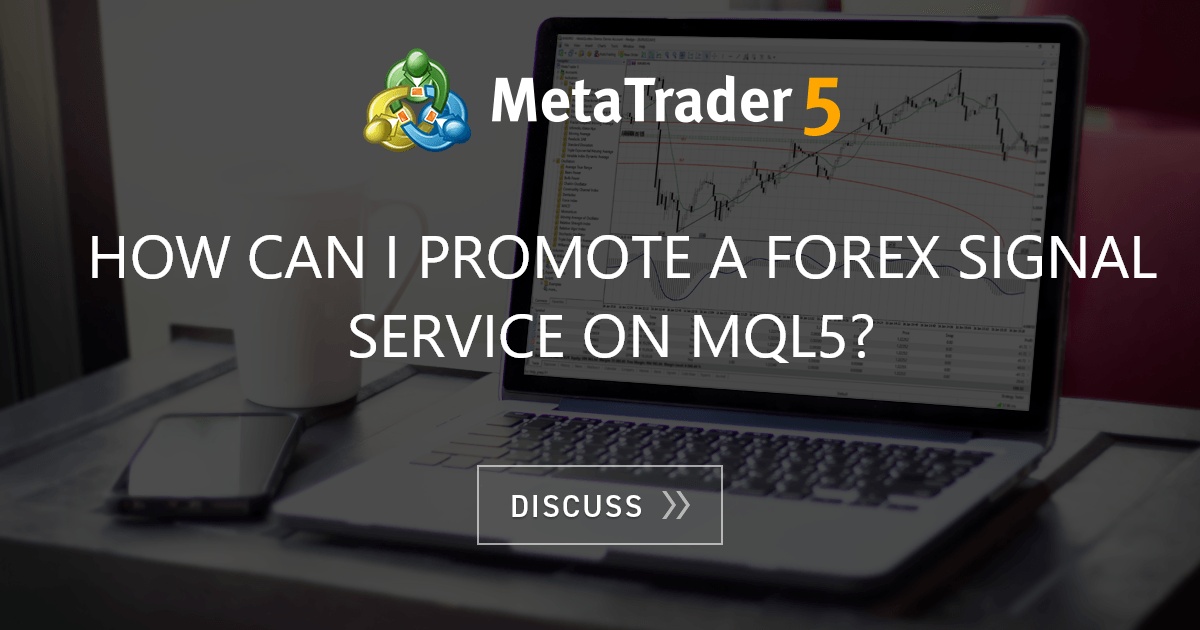 How can I promote a forex signal service on mql5? - Forex Signals