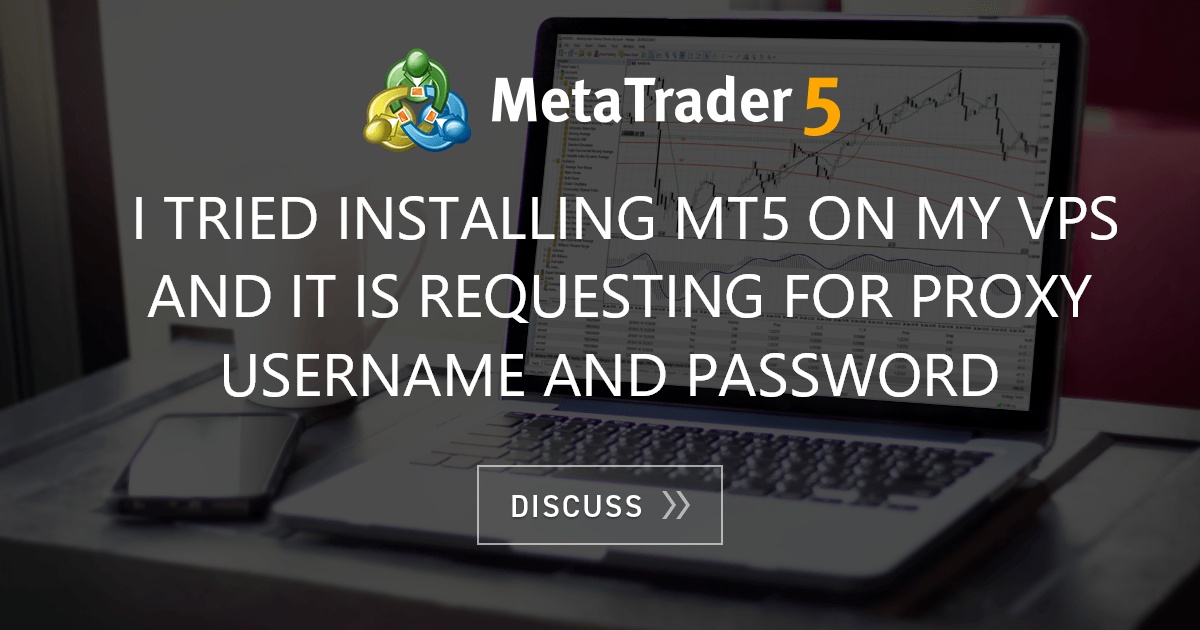 i-tried-installing-mt5-on-my-vps-and-it-is-requesting-for-proxy-username-and-password-mt5