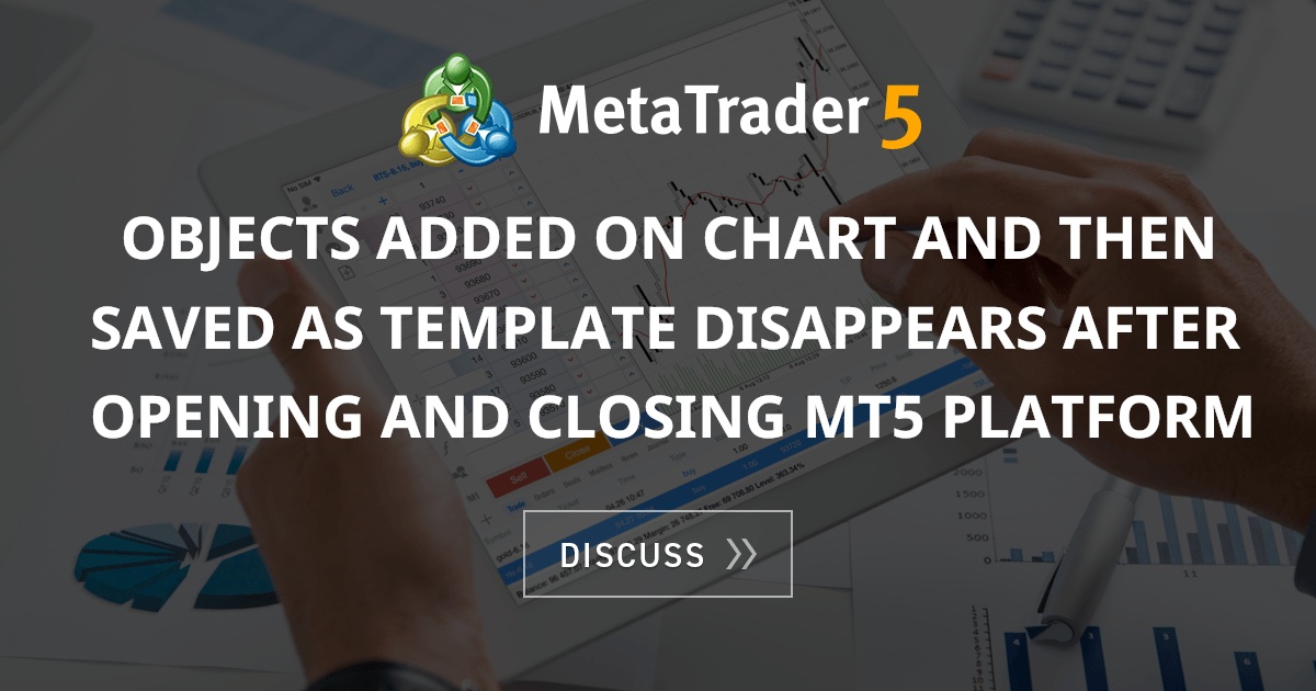 Objects added on chart and then saved as template disappears after