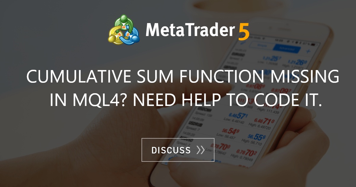 cumulative-sum-function-missing-in-mql4-need-help-to-code-it-fiscal