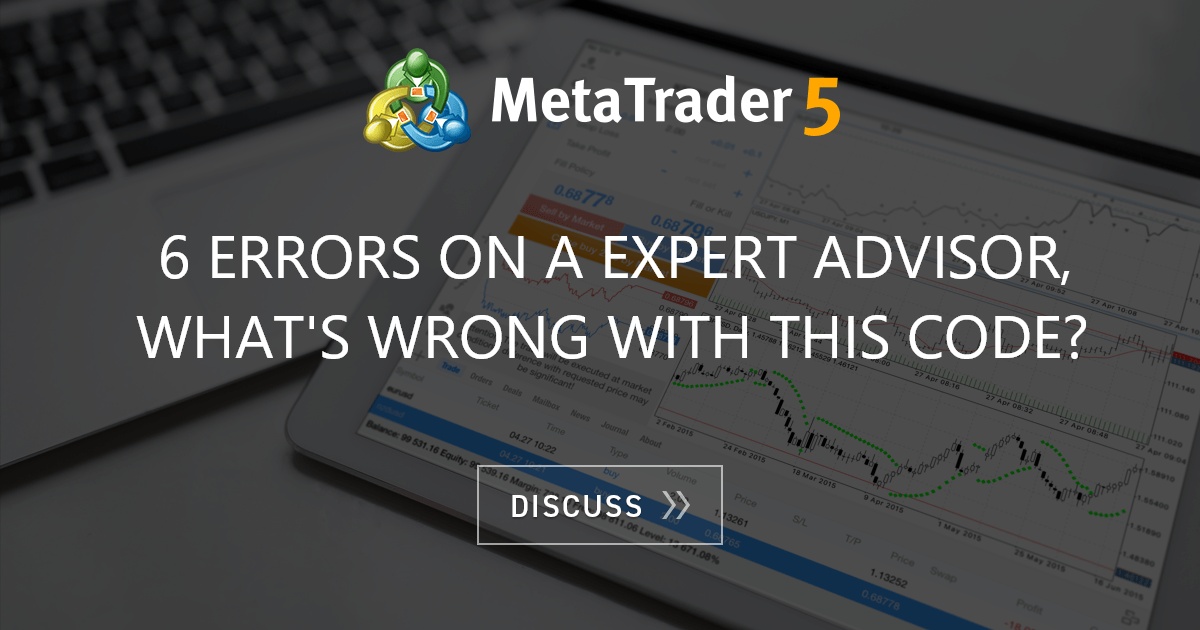 6 errors on a Expert Advisor, what's wrong with this code? - Expert ...