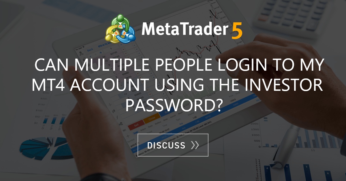 Can Multiple People Login To My Mt4 Account Using The Investor Password 